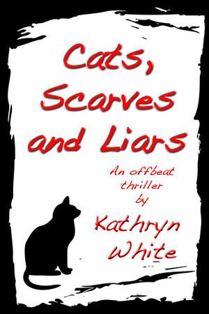 Cats, Scarves and Liars by Kathryn White