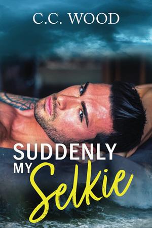 Suddenly My Selkie by C.C. Wood