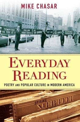 Everyday Reading: Poetry and Popular Culture in Modern America by Mike Chasar