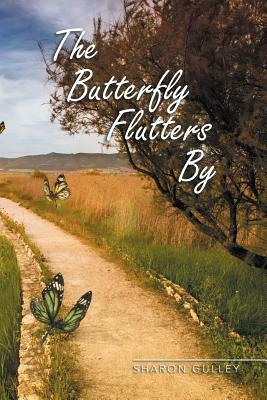 The Butterfly Flutters by by Sharon Gulley