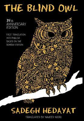 Blind Owl (Authorized by the Sadegh Hedayat Foundation - First Translation Into English Based on the Bombay Edition) by Sadegh Hedayat