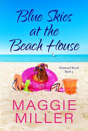 Blue Skies at the Beach House: Feel Good Beachy Women's Fiction by Maggie Miller
