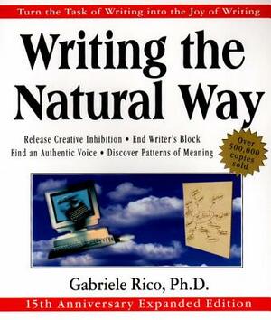 Writing the Natural Way: Turn the Task of Writing Into the Joy of Writing by Gabriele Lusser Rico