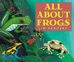 All About Frogs by Jim Arnosky