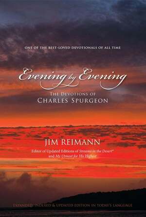 Evening by Evening: The Devotions of Charles Spurgeon by Jim Reimann, Charles Haddon Spurgeon
