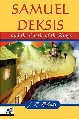 Samuel Deksis and the Castle of the Kings by James Roberts