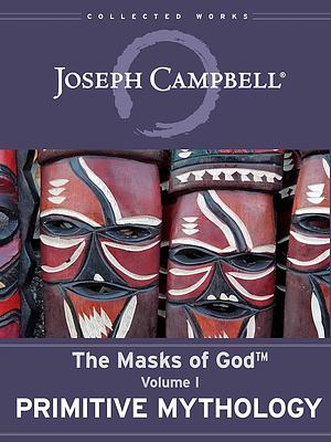 Primitive Mythology: The Masks of God, Volume I by Joseph Campbell