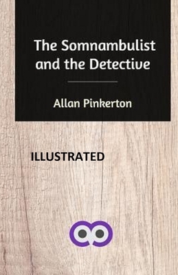 The Somnambulist and the Detective illustrated by Allan Pinkerton