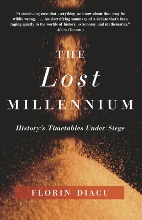 The Lost Millennium: History's Timetables Under Siege by Florin Diacu