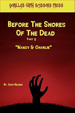 Before The Shores Of The Dead 5: Nancy & Charlie by Josh Hilden