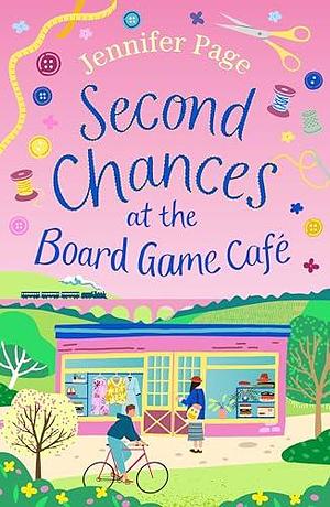 Second Chances at the Board Game Cafe: A brand-new for 2024 cosy romance with a board game twist, perfect for fans of small-town settings by Jennifer Page, Jennifer Page