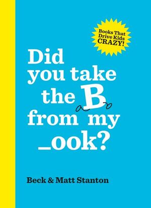 Did you take the B from my _ook? by Beck Stanton, Matt Stanton