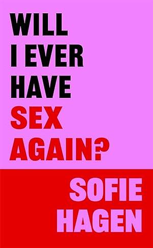 Will I Ever Have Sex Again? by Sofie Hagen