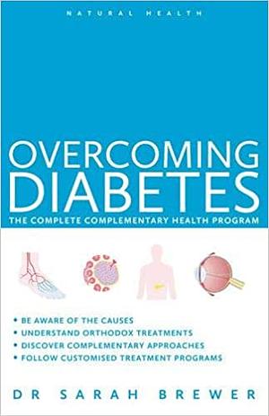 Overcoming Diabetes: The Complete Complementary Health Program by Sarah Brewer