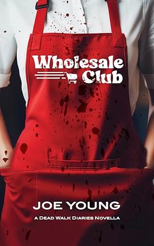 Wholesale Club: A Dead Walk Diaries Novella by Joe Young