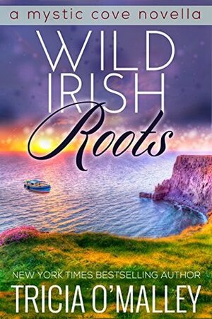 Wild Irish Roots by Tricia O'Malley