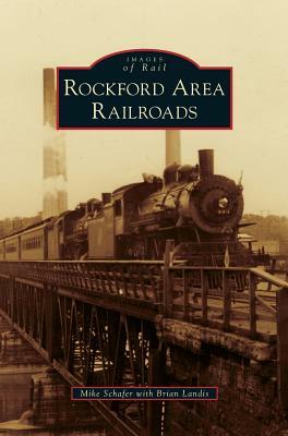 Rockford Area Railroads by Mike Schafer