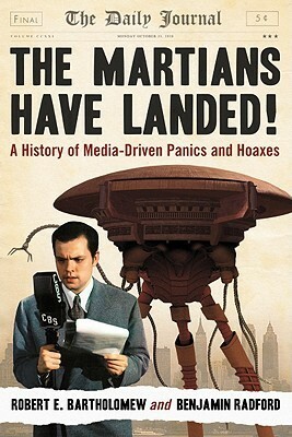 The Martians Have Landed!: A History of Media-Driven Panics and Hoaxes by Benjamin Radford, Robert E. Bartholomew