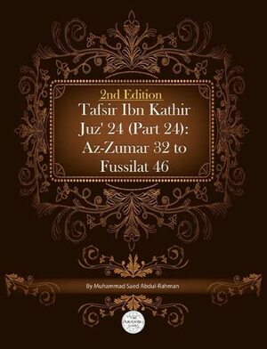 Tafsir Ibn Kathir Juz' 24 (Part 24): AZ-Zumar 32 to Fussilat 46 2nd Edition by Muhammad Saed Abdul-Rahman