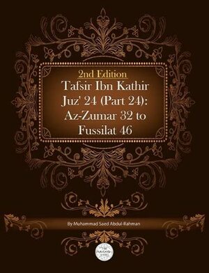 Tafsir Ibn Kathir Juz' 24 (Part 24): AZ-Zumar 32 to Fussilat 46 2nd Edition by Muhammad Saed Abdul-Rahman