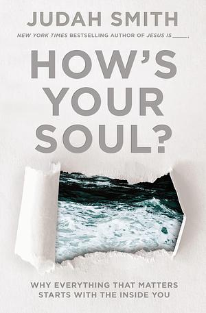 How's Your Soul?: Why Everything That Matters Starts With the Inside You by Judah Smith, Judah Smith