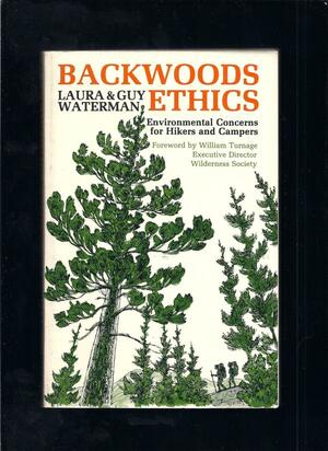 Backwoods ethics: Environmental concerns for hikers and campers by Laura Waterman
