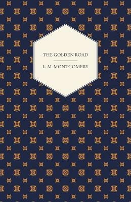 The Golden Road by L.M. Montgomery