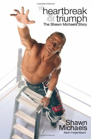 Heartbreak And Triumph: The Shawn Michaels Story by Shawn Michaels