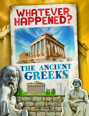 The Ancient Greeks by Kirsty Holmes