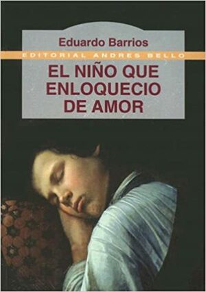 El niño que enloqueció de amor by Eduardo Barrios