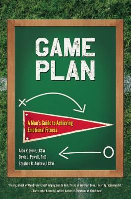 Game Plan: A Man's Guide to Achieving Emotional Fitness by Alan Lyme, Stephen Andrew, David J. Powell