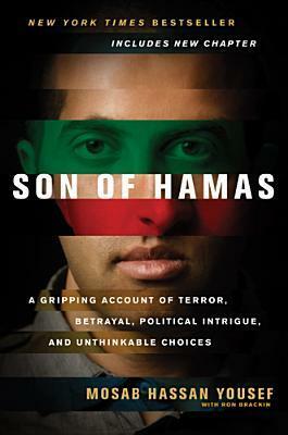 Son of Hamas: A Gripping Account of Terror, Betrayal, Political Intrigue, and Unthinkable Choices by Mosab Hassan Yousef, Ron Brackin