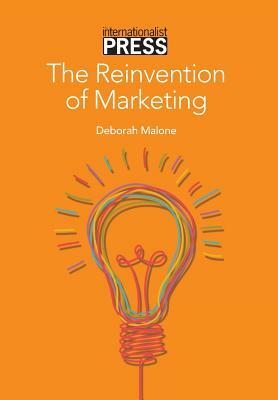 The Reinvention of Marketing by Deborah Malone