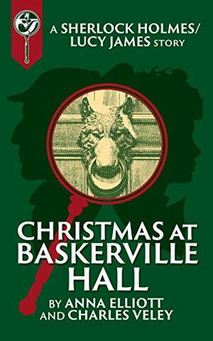 Christmas at Baskerville Hall: A Sherlock and Lucy Short Story by Anna Elliott, Charles Veley