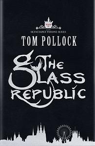 The Glass Republic by Tom Pollock