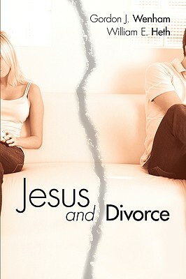 Jesus and Divorce by William E. Heth, Gordon J. Wenham