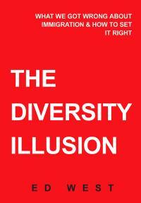 The Diversity Illusion: What We Got Wrong About Immigration & How to Set It Right by Ed West