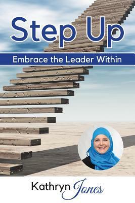 Step Up: Embrace the Leader Within by Kathryn Jones