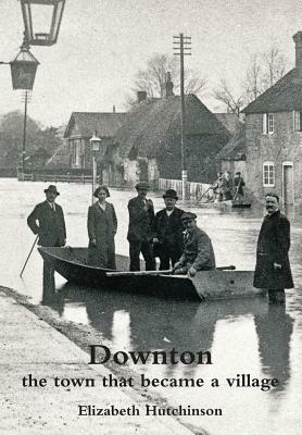 Downton: The Town That Became a Village by Elizabeth Hutchinson