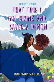 That Time I Got Drunk And Saved A Demon by Kimberly Lemming