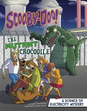 Scooby-Doo! a Science of Electricity Mystery: The Mutant Crocodile by Megan Cooley Peterson