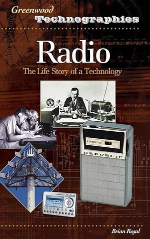 Radio: The Life Story of a Technology by Brian Regal