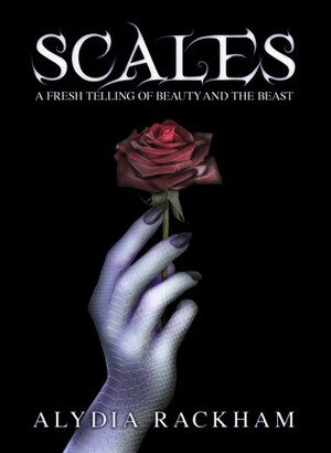 Scales: A Fresh Telling of Beauty and the Beast by Alydia Rackham