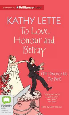 To Love, Honour and Betray: (Till Divorce Us Do Part) by Kathy Lette