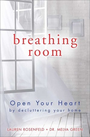 Breathing Room: Open Your Heart by Decluttering Your Home by Lauren Rosenfeld, Melva Green