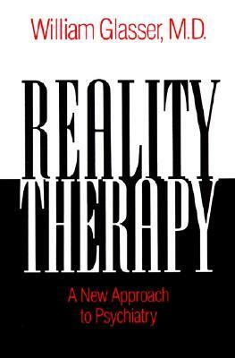 Reality Therapy: A New Approach to Psychiatry by William Glasser