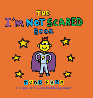 The I'm Not Scared Book by Todd Parr