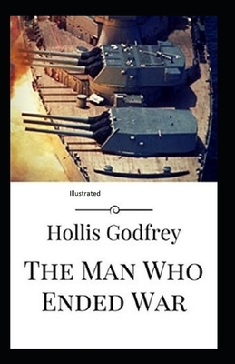 The Man Who Ended War Illustrated by Hollis Godfrey