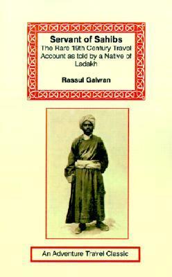 Servant of Sahibs: The Rare 19th Century Travel Account as Told by a Native of Ladakh by Francis Younghusband, Rassul Galwan