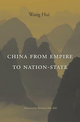 China from Empire to Nation-State by Michael Hill, Wang Hui
